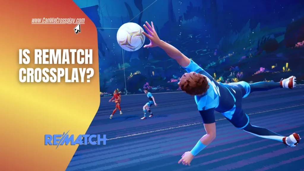 Game Screenshot With Blog Title Text - Is Rematch Crossplay?