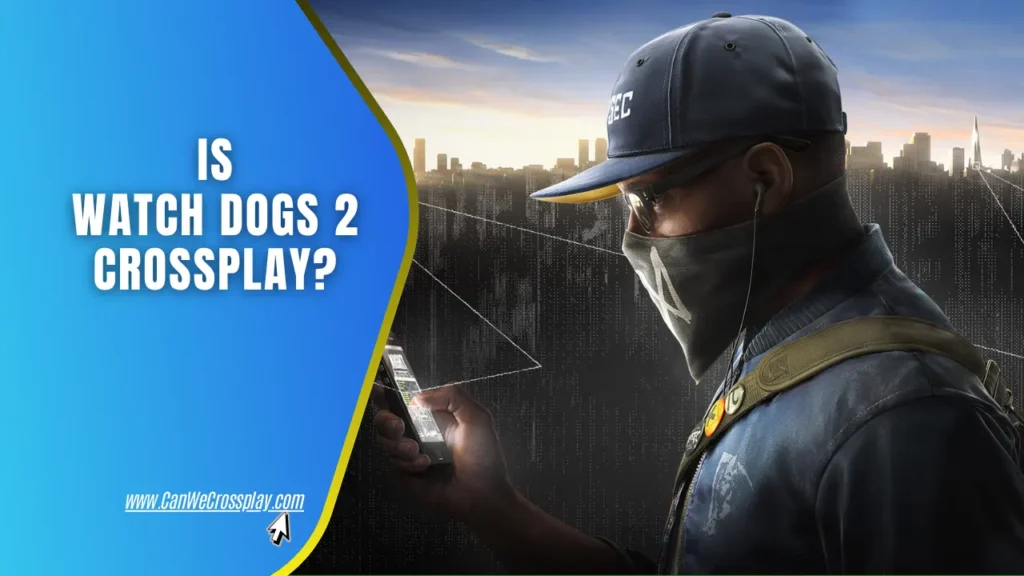 Game Cover With Blog Title Text - Is Watch Dogs 2 Crossplay?