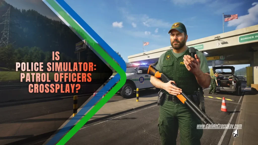 Game Screenshot With Blog Title Text - Is Police Simulator: Patrol Officers Crossplay?